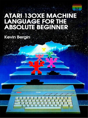cover image of Atari 130XE Machine Language for the Absolute Beginner